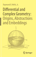 Differential and Complex Geometry: Origins, Abstractions and Embeddings