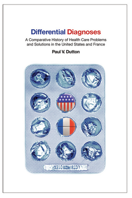 Differential Diagnoses: A Comparative History of Health Care Problems and Solutions in the United States and France - Dutton, Paul V