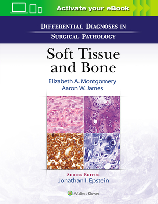 Differential Diagnoses in Surgical Pathology: Soft Tissue and Bone - Montgomery, Elizabeth A., and James, Aaron