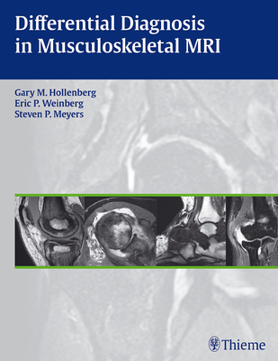 Differential Diagnosis in Musculoskeletal MR - Hollenberg, Gary M (Editor), and Weinberg, Eric P (Editor), and Meyers, Steven P (Editor)