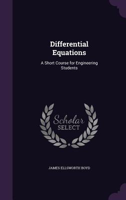 Differential Equations: A Short Course for Engineering Students - Boyd, James Ellsworth
