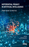 Differential Privacy in Artificial Intelligence: From, Theory to Practice