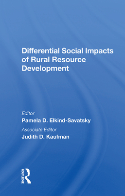 Differential Social Impacts of Rural Resource Development - Elkind-Savatsky, Pamela D. (Editor)