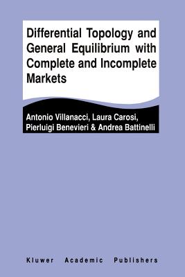 Differential Topology and General Equilibrium with Complete and Incomplete Markets - Villanacci, Antonio, and Carosi, Laura, and Benevieri, Pierluigi