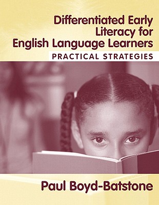 Differentiated Early Literacy for English Language Learners: Practical Strategies - Boyd-Batstone, Paul S