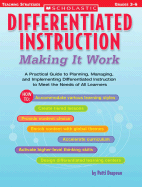 Differentiated Instruction: Making It Work: A Practical Guide to Planning, Managing, and Implementing Differentiated Instruction to Meet the Needs of All Learners