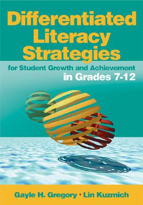 Differentiated Literacy Strategies for Student Growth and Achievement in Grades 7-12 - Gregory, Gayle H (Editor), and Kuzmich, Linda M (Editor)