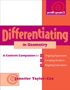 Differentiating in Geometry, Prek-Grade 2: A Content Companionfor Ongoing Assessment, Grouping Students, Targeting Instruct Ion, and Adjusting L