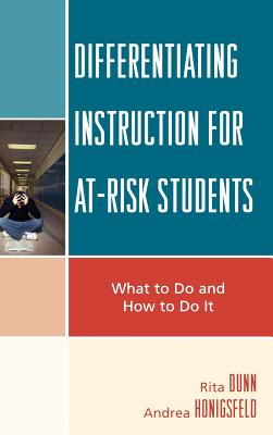Differentiating Instruction for At-Risk Students: What to Do and How to Do It - Dunn, Rita, and Honigsfeld, Andrea