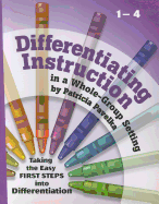 Differentiating Instruction: Taking the Easy First Steps Into Differentiation Grades 1-4