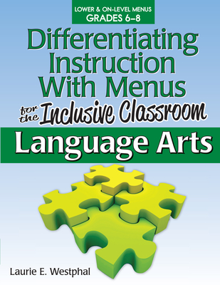 Differentiating Instruction with Menus for the Inclusive Classroom: Language Arts (Grades 6-8) - Westphal, Laurie E