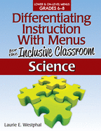 Differentiating Instruction with Menus for the Inclusive Classroom: Science (Grades 6-8)