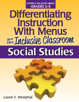 Differentiating Instruction with Menus for the Inclusive Classroom: Social Studies (Grades 3-5) - Westphal, Laurie E