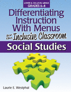 Differentiating Instruction with Menus for the Inclusive Classroom: Social Studies (Grades 6-8)