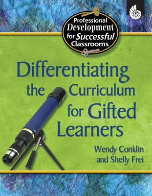 Differentiating the Curriculum for Gifted Learners - Conklin, Wendy, and Frei, Shelly