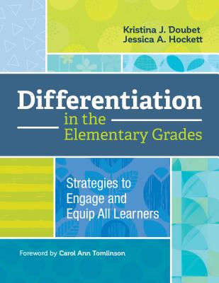 Differentiation in the Elementary Grades: Strategies to Engage and Equip All Learners - Doubet, Kristina J, and Hockett, Jessica A