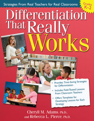 Differentiation That Really Works: Strategies from Real Teachers for Real Classrooms (Grades K-2) - Adams, Cheryll M, and Pierce, Rebecca L