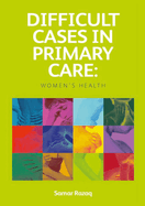 Difficult Cases in Primary Care: Women's Health