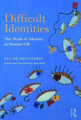 Difficult Identities: The Work of Identity in Human Life - De Silvestris, Pia