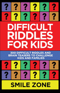 Difficult Riddles For Kids: 300 Difficult Riddles and Brain Teasers to Challenge Kids and Families