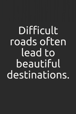 Difficult roads often lead to beautiful destinations.: Blank Lined Journal with Soft Matte Cover: Lined Notebook / Journal Gift, 120 Pages, 6x9 Soft Cover - Freeman, Daniel D