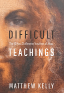 Difficult Teachings: The 40 Most Challenging Teachings of Jesus