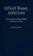 Difficult Women, Artful Lives: Olive Schreiner and Isak Dinesen, in and Out of Africa