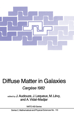 Diffuse Matter in Galaxies: Cargse 1982 - Audouze, J (Editor), and Lequeux, J (Editor), and Lvy, M (Editor)