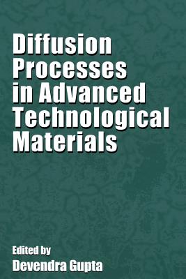 Diffusion Processes in Advanced Technological Materials - Gupta, Devendra (Editor)