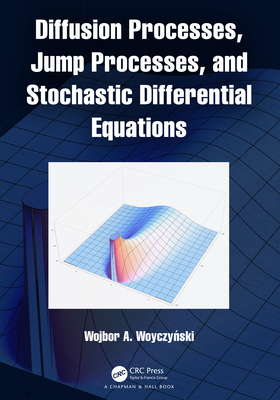 Diffusion Processes, Jump Processes, and Stochastic Differential Equations - Woyczynski, Wojbor A.