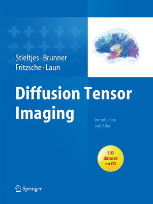 Diffusion Tensor Imaging: Introduction and Atlas - Stieltjes, Bram, and Brunner, Romuald M, and Fritzsche, Klaus