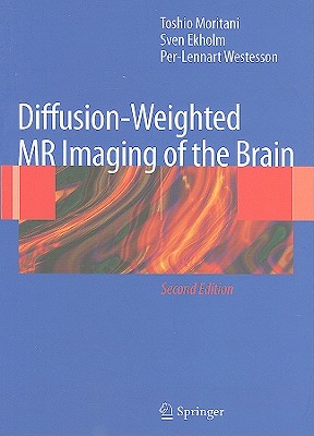 Diffusion-Weighted MR Imaging of the Brain - Moritani, Toshio, and Ekholm, Sven, and Westesson, Per-Lennart A