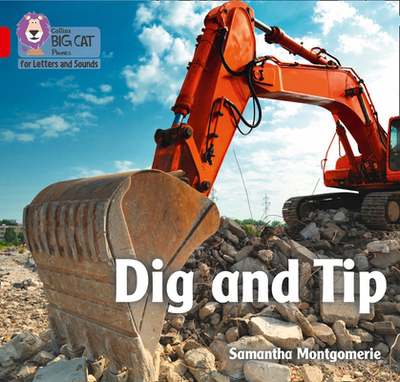 Dig and Tip: Band 02a/Red a - Montgomerie, Samantha, and Collins Big Cat (Prepared for publication by)