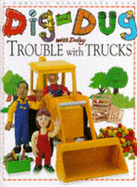 Dig & Dug Picture Book: 1 Trouble With Trucks