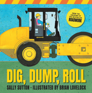 Dig, Dump, Roll: (A Rhyming Construction Book with Trucks, Steam Rollers, Machines, and Noisy Vehicles for Babies, Toddlers, Preschoolers, and Kids Ages 3-7)
