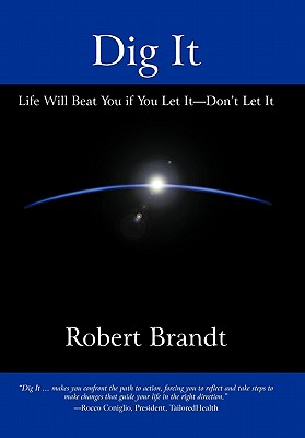 Dig It: Life Will Beat You if You Let It-Don't Let It - Brandt, Robert