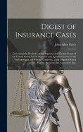 Digest of Insurance Cases: Embracing the Decisions of the Supreme and Circuit Courts of the United States, for the Supreme and Appellate Courts of the Various States and Foreign Countries, Upon Disputed Points in Fire, Marine, Accident and Assessment Insu