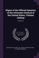 Digest of the Official Opinions of the Attorneys-General of the United States, Volume 1; Volume 16