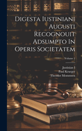 Digesta Iustiniani Augusti Recognouit Adsumpto in Operis Societatem; Volume 1