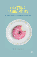 Digesting Femininities: The Feminist Politics of Contemporary Food Culture