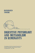 Digestive Physiology and Metabolism in Ruminants: Proceedings of the 5th International Symposium on Ruminant Physiology, Held at Clermont -- Ferrand, on 3rd-7th September, 1979