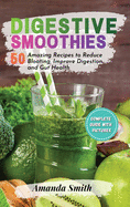 Digestive Smoothies: 50 Amazing Recipes to Reduce Bloating, Improve Digestion & Gut Health (2nd edition)