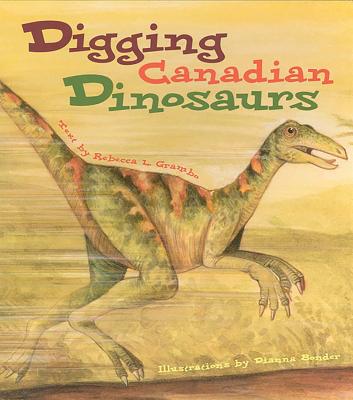 Digging Canadian Dinosaurs - Grambo, Rebecca L