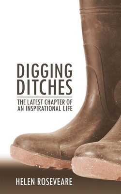 Digging Ditches: The Latest Chapter of an Inspirational Life - Roseveare, Helen