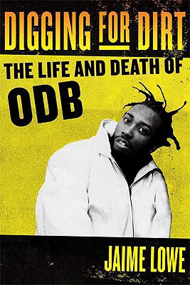 Digging for Dirt: The Life and Death of ODB - Lowe, Jaime