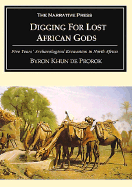 Digging for Lost African Gods: Five Years' Archaeological Excavation in North Africa - de Prorok, Byron Khun, Count
