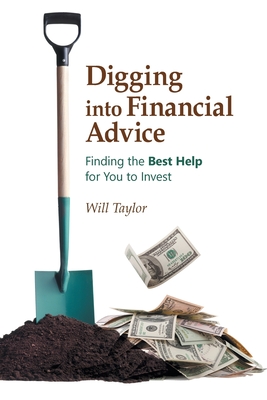 Digging into Financial Advice: Finding the Best Help for You to Invest - Taylor, Will