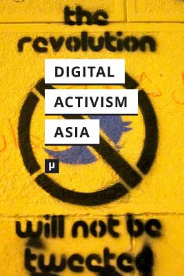 Digital Activism in Asia Reader - Shah, Nishant (Editor), and Sneha, Puthiya Purayil (Editor), and Chattapadhyay, Sumandro (Editor)