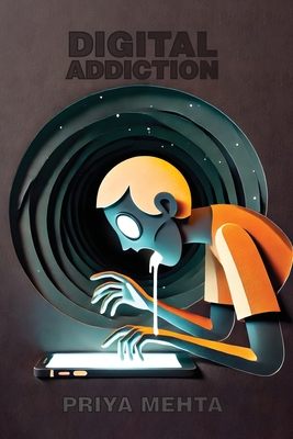 Digital Addiction: The Psychological Impact of Screen Time - Mehta, Priya