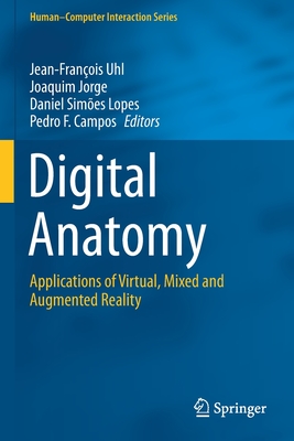 Digital Anatomy: Applications of Virtual, Mixed and Augmented Reality - Uhl, Jean-Franois (Editor), and Jorge, Joaquim (Editor), and Lopes, Daniel Simes (Editor)